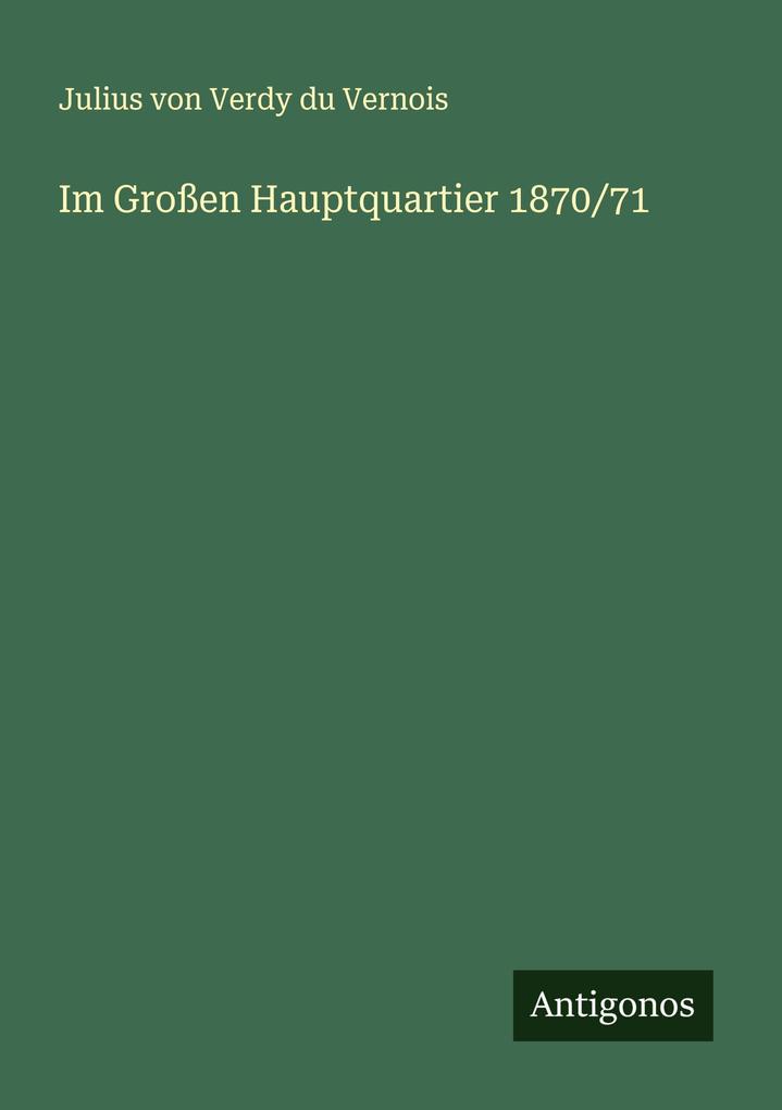 Im Großen Hauptquartier 1870/71