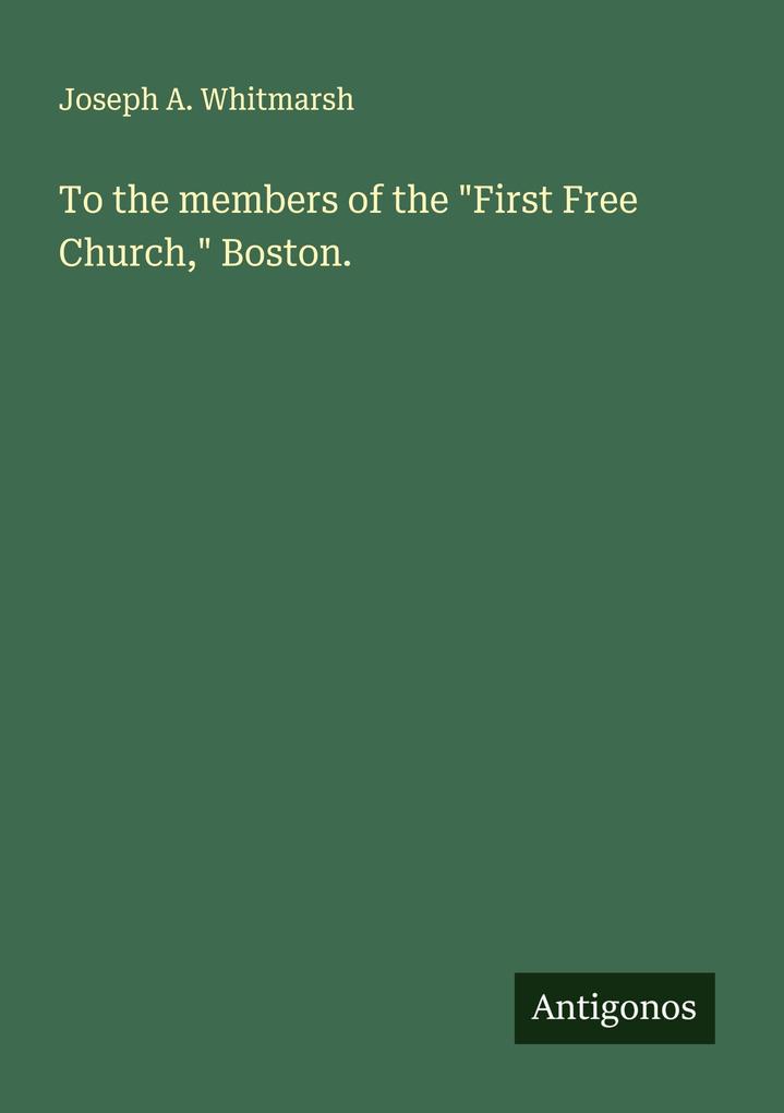 To the members of the 'First Free Church' Boston.