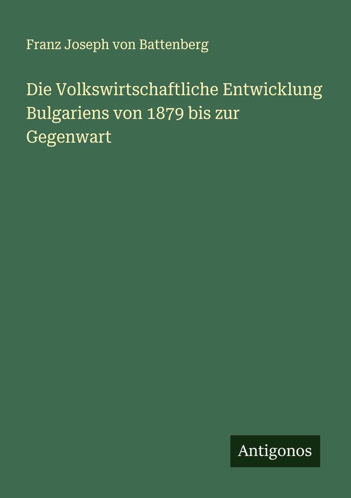 Die Volkswirtschaftliche Entwicklung Bulgariens von 1879 bis zur Gegenwart