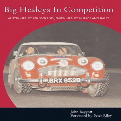 Big Healeys in Competition: Austin-Healy 100 3000 and Jensen Healey in Race and Rally - John Baggott