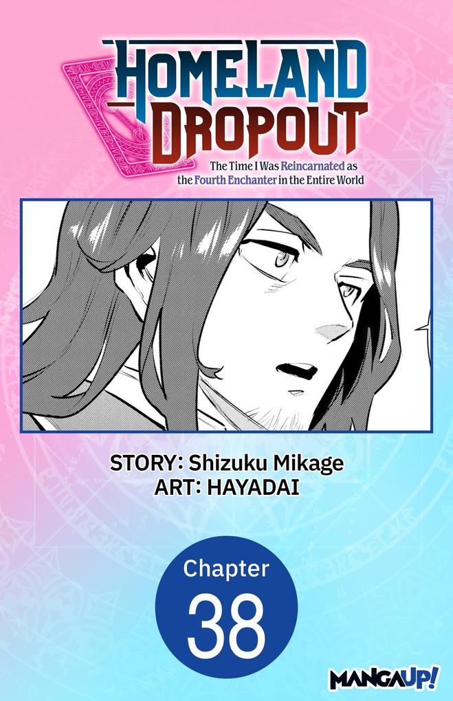 Homeland Dropout: The Time I Was Reincarnated as the Fourth Enchanter in the Entire World #038