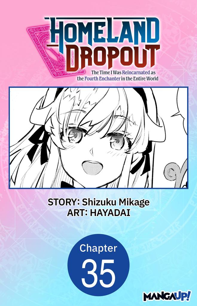Homeland Dropout: The Time I Was Reincarnated as the Fourth Enchanter in the Entire World #035