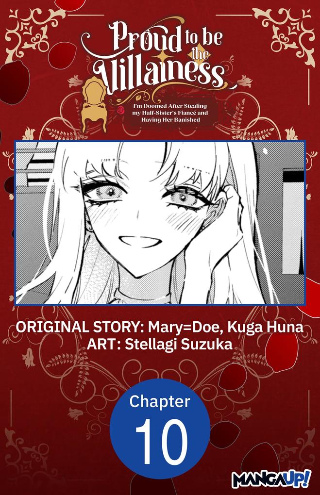 Proud to be the Villainess: I'm Doomed After Stealing my Half-Sister's Fiance and Having Her Banished #010