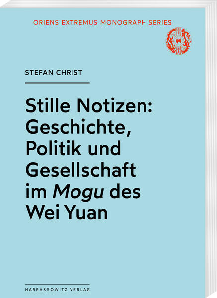 Stille Notizen: Geschichte Politik und Gesellschaft im Mogu des Wei Yuan