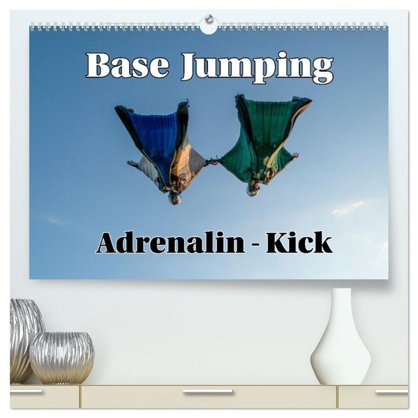 Base Jumping Adrenalin- Kick (hochwertiger Premium Wandkalender 2026 DIN A2 quer) Kunstdruck in Hochglanz