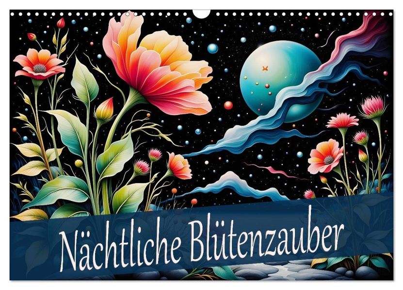 Nächtliche Blütenzauber (Wandkalender 2026 DIN A3 quer) CALVENDO Monatskalender