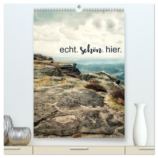echt. schön. hier. (hochwertiger Premium Wandkalender 2026 DIN A2 hoch) Kunstdruck in Hochglanz