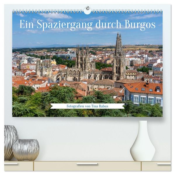 Ein Spaziergang durch Burgos (hochwertiger Premium Wandkalender 2026 DIN A2 quer) Kunstdruck in Hochglanz