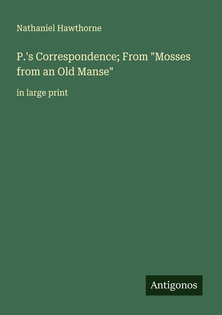 P.'s Correspondence; From 'Mosses from an Old Manse'