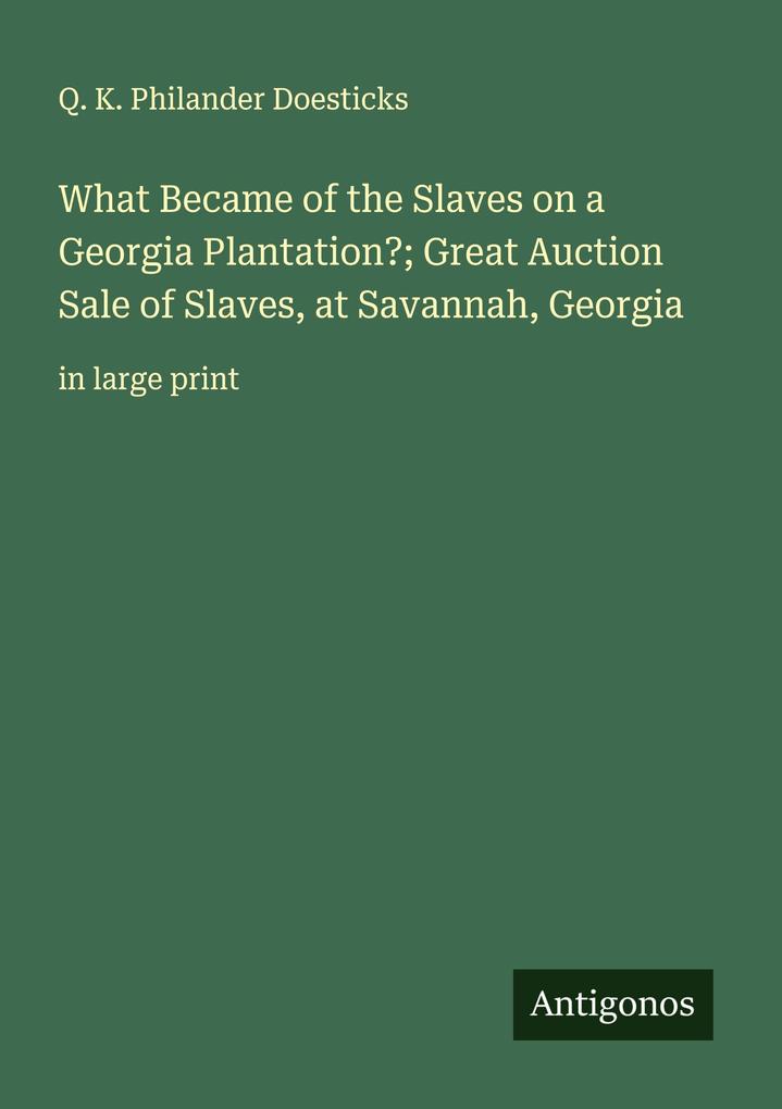 What Became of the Slaves on a Georgia Plantation?; Great Auction Sale of Slaves at Savannah Georgia