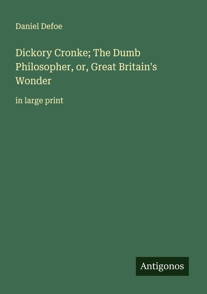 Dickory Cronke; The Dumb Philosopher or Great Britain's Wonder