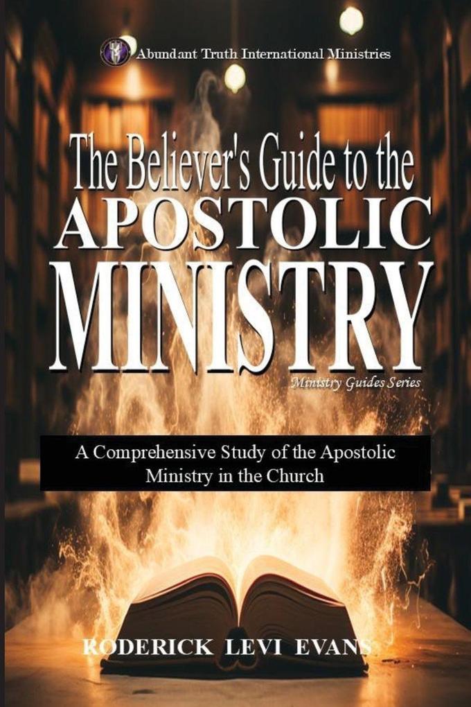 The Believer's Guide to the Apostolic Ministry