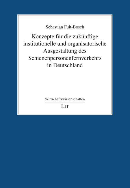 Konzepte für die zukünftige institutionelle und organisatorische Ausgestaltung des Schienenpersonenfernverkehrs in Deutschland