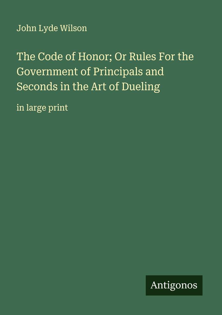 The Code of Honor; Or Rules For the Government of Principals and Seconds in the Art of Dueling