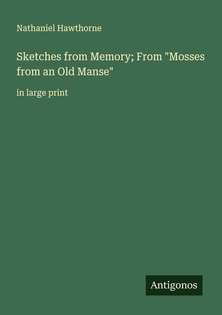 Sketches from Memory; From 'Mosses from an Old Manse'