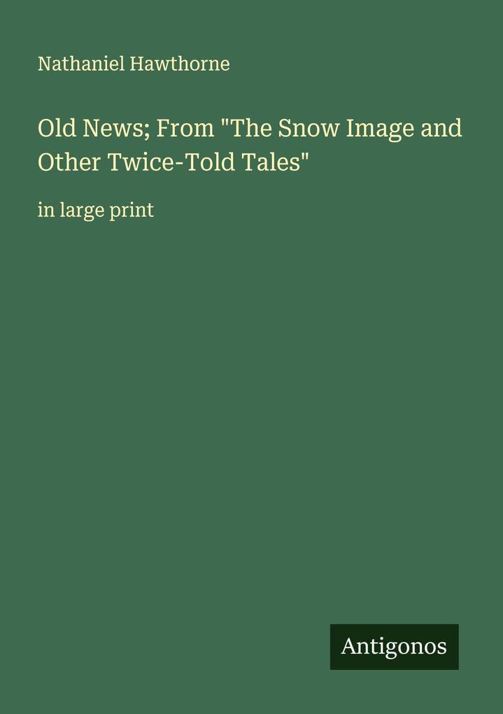 Old News; From 'The Snow Image and Other Twice-Told Tales'