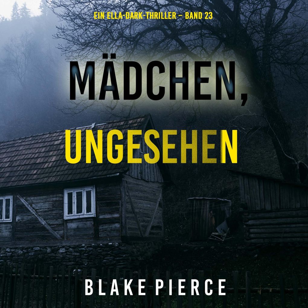 Mädchen ungesehen (Ein Ella-Dark-Thriller Band 23)