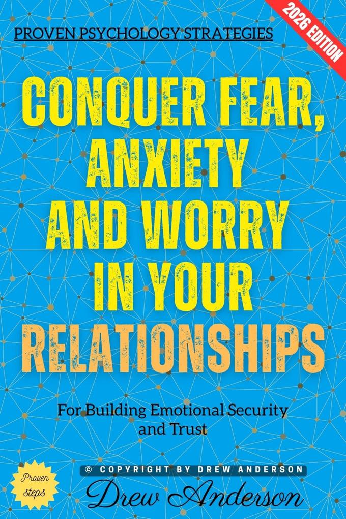 Conquer Fear Anxiety and Worry in Your Relationships: