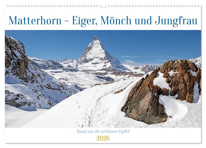 Matterhorn - Eiger Mönch und Jungfrau: Rund um die zeitlosen Gipfel (Wandkalender 2026 DIN A2 quer) CALVENDO Monatskalender