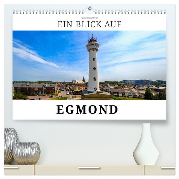 Ein Blick auf Egmond (hochwertiger Premium Wandkalender 2026 DIN A2 quer) Kunstdruck in Hochglanz