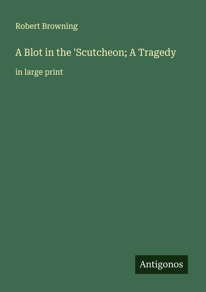 A Blot in the 'Scutcheon; A Tragedy