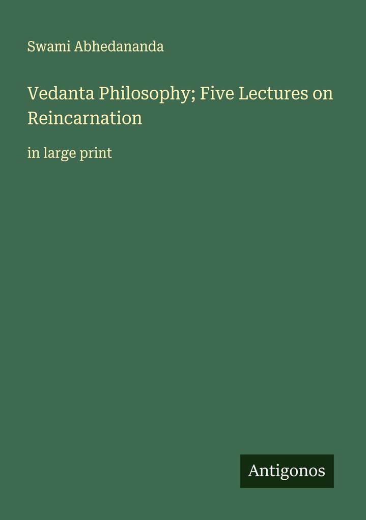 Vedanta Philosophy; Five Lectures on Reincarnation