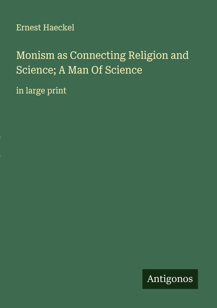 Monism as Connecting Religion and Science; A Man Of Science