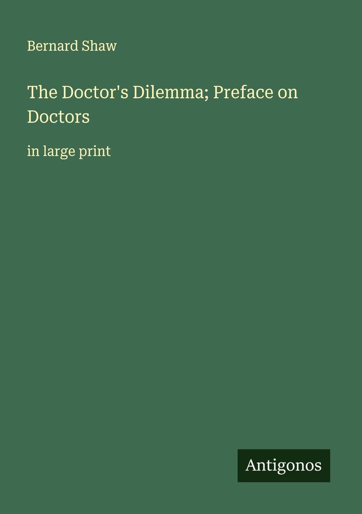 The Doctor's Dilemma; Preface on Doctors