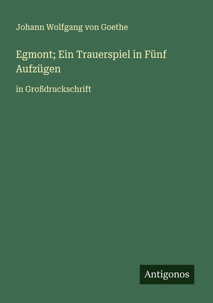 Egmont; Ein Trauerspiel in Fünf Aufzügen