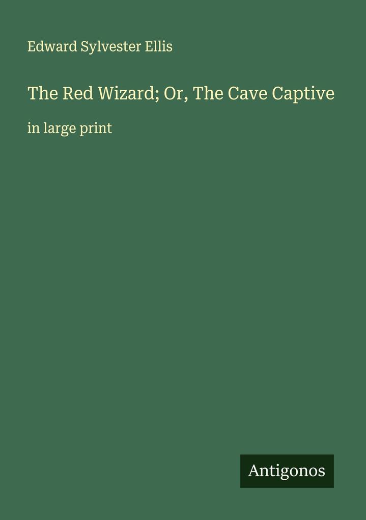 The Red Wizard; Or The Cave Captive