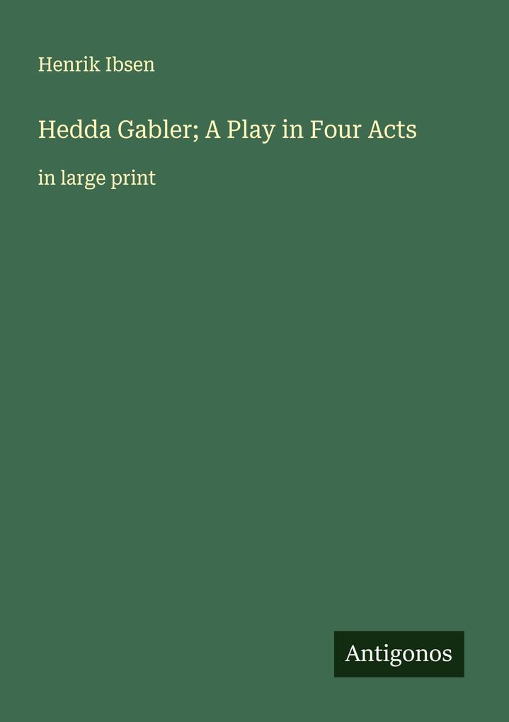 Hedda Gabler; A Play in Four Acts