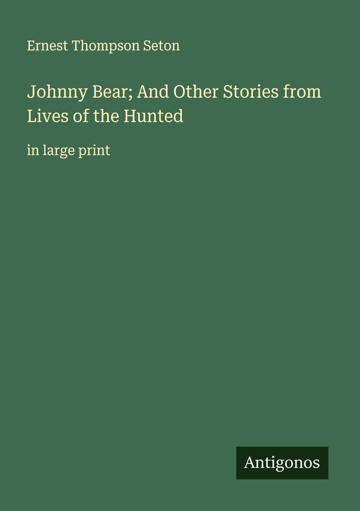 Johnny Bear; And Other Stories from Lives of the Hunted
