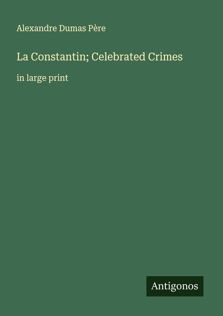 La Constantin; Celebrated Crimes