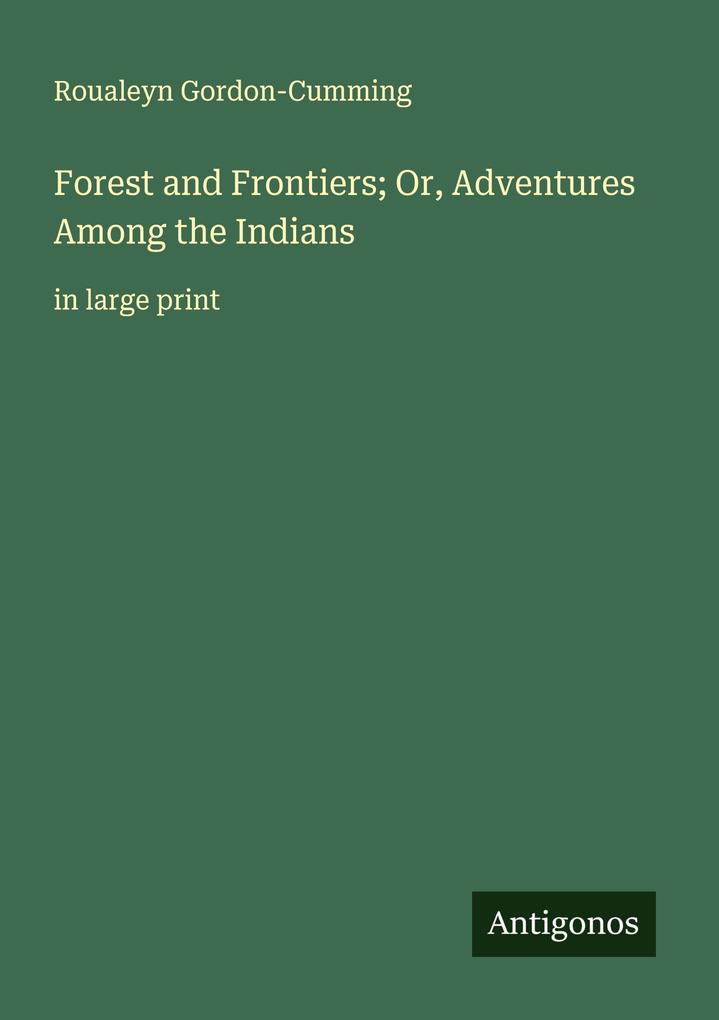 Forest and Frontiers; Or Adventures Among the Indians