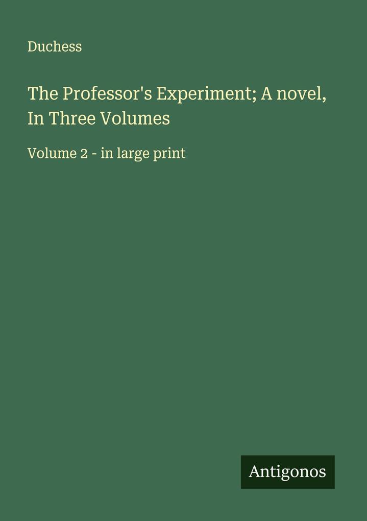 The Professor's Experiment; A novel In Three Volumes