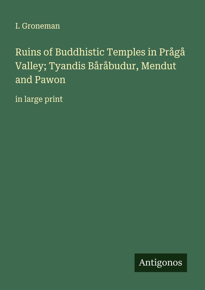 Ruins of Buddhistic Temples in Prågå Valley; Tyandis Båråbudur Mendut and Pawon