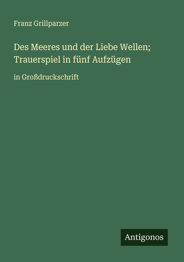 Des Meeres und der Liebe Wellen; Trauerspiel in fünf Aufzügen