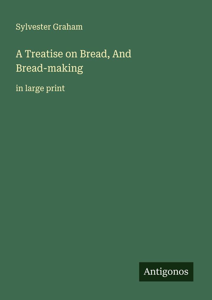 A Treatise on Bread And Bread-making