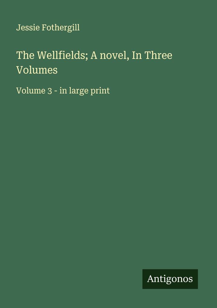 The Wellfields; A novel In Three Volumes