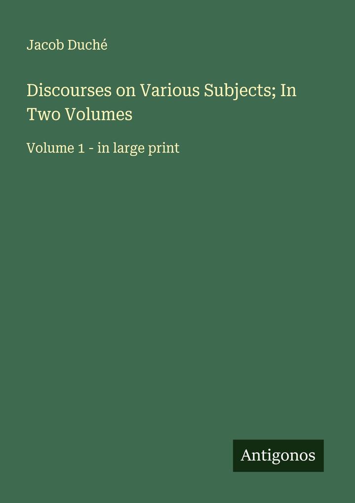 Discourses on Various Subjects; In Two Volumes