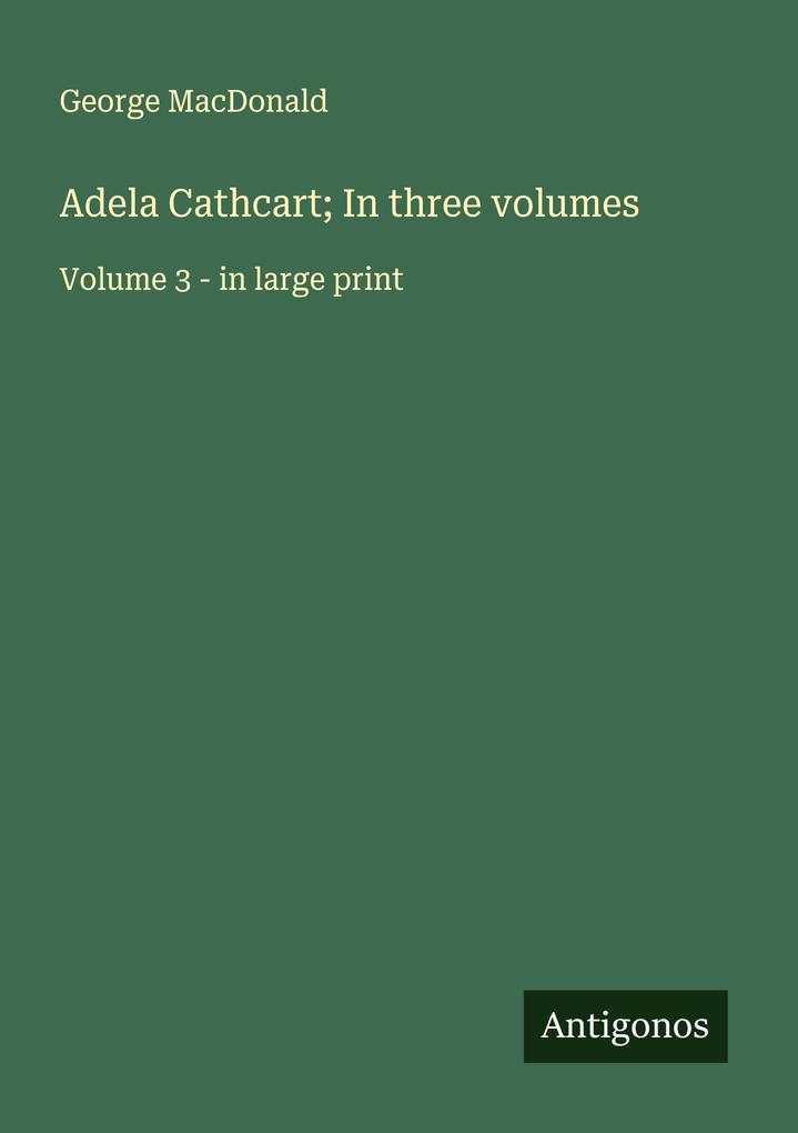 Adela Cathcart; In three volumes