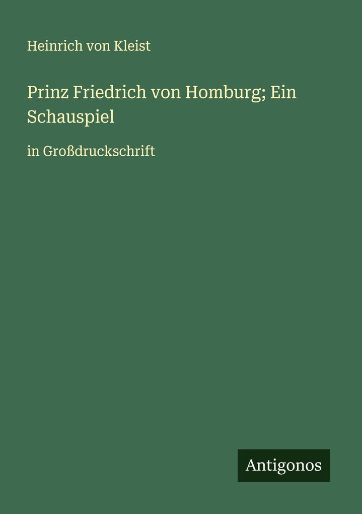 Prinz Friedrich von Homburg; Ein Schauspiel