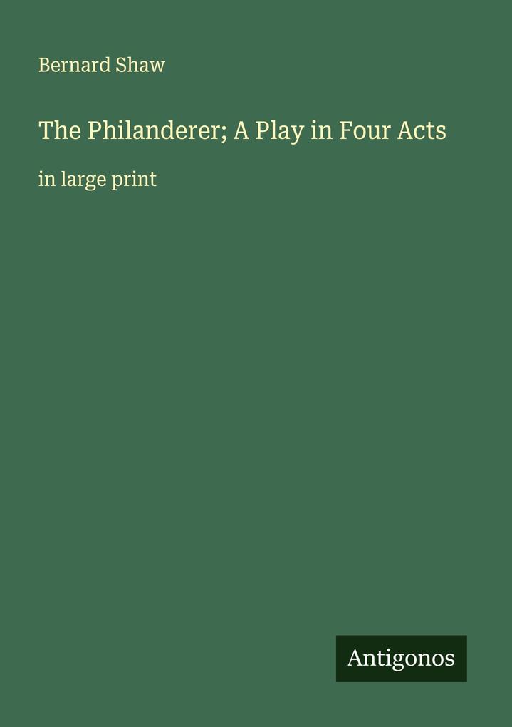 The Philanderer; A Play in Four Acts