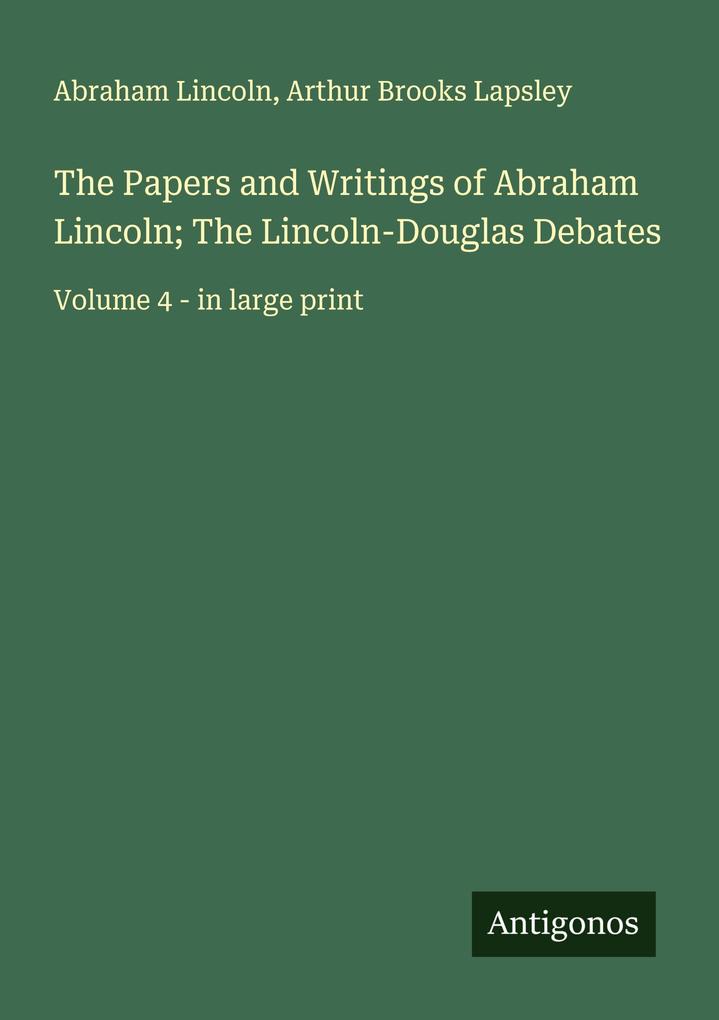 The Papers and Writings of Abraham Lincoln; The Lincoln-Douglas Debates