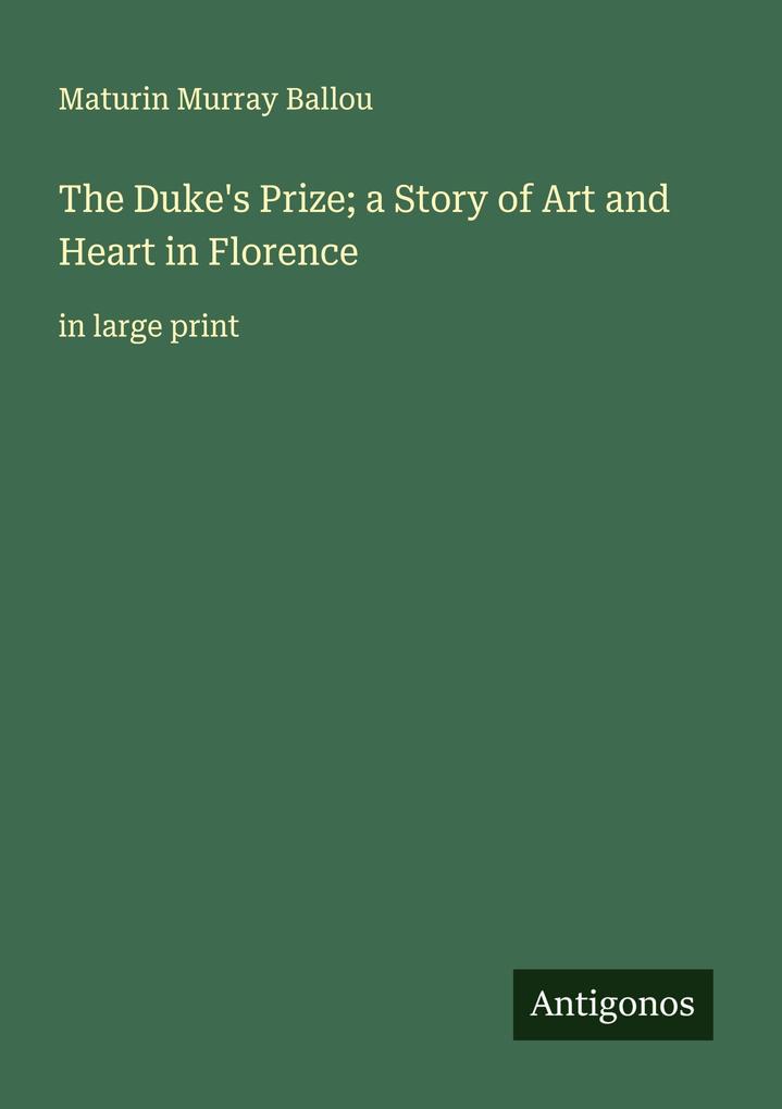 The Duke's Prize; a Story of Art and Heart in Florence