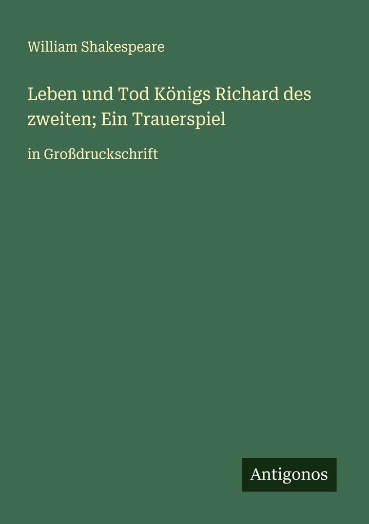 Leben und Tod Königs Richard des zweiten; Ein Trauerspiel