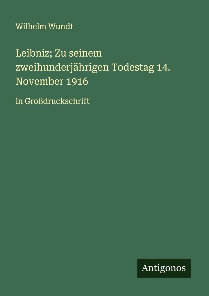 Leibniz; Zu seinem zweihunderjährigen Todestag 14. November 1916