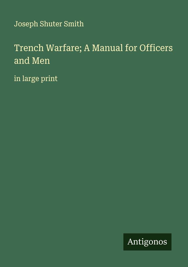 Trench Warfare; A Manual for Officers and Men