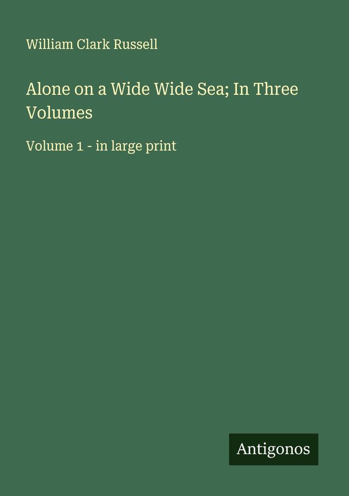 Alone on a Wide Wide Sea; In Three Volumes