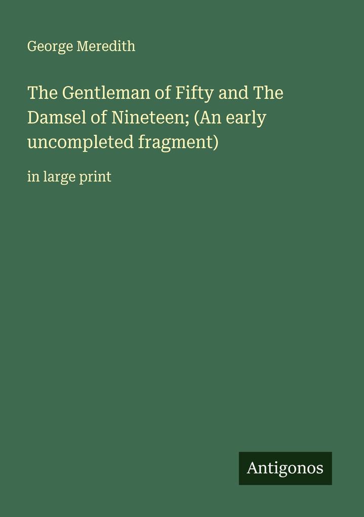 The Gentleman of Fifty and The Damsel of Nineteen; (An early uncompleted fragment)